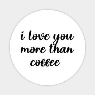 i love you more than coffee Magnet